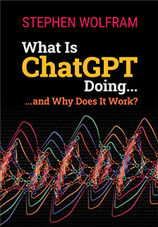 Stephen Wolfram - What Is ChatGPT Doing ... and Why Does It Work?